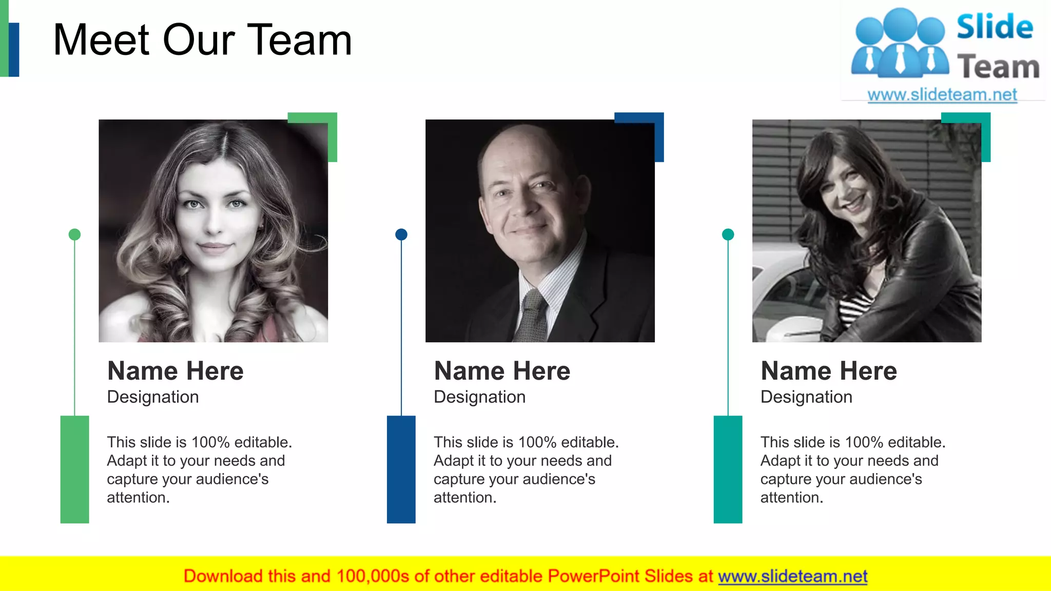 Meet Our Team
13
Name Here
Designation
This slide is 100% editable.
Adapt it to your needs and
capture your audience's
attention.
Name Here
Designation
This slide is 100% editable.
Adapt it to your needs and
capture your audience's
attention.
Name Here
Designation
This slide is 100% editable.
Adapt it to your needs and
capture your audience's
attention.
 