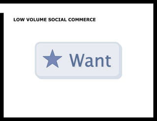 LOW VOLUME SOCIAL COMMERCE
 