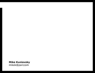 Mike Kuniavsky
mikek@parccom
 