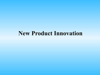 New Product Innovation
 