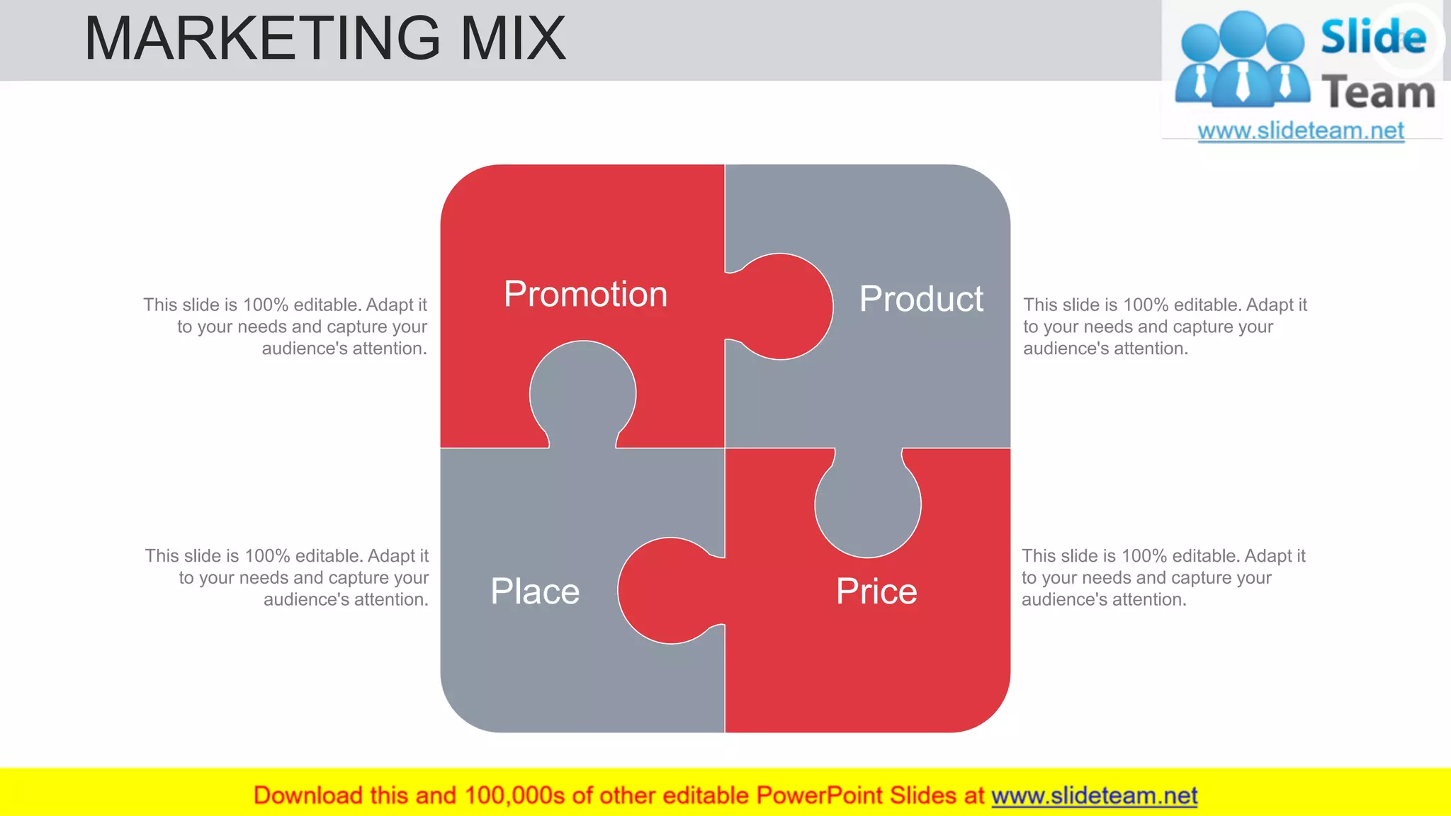 MARKETING MIX 34
Product
PricePlace
PromotionThis slide is 100% editable. Adapt it
to your needs and capture your
audience's attention.
This slide is 100% editable. Adapt it
to your needs and capture your
audience's attention.
This slide is 100% editable. Adapt it
to your needs and capture your
audience's attention.
This slide is 100% editable. Adapt it
to your needs and capture your
audience's attention.
 