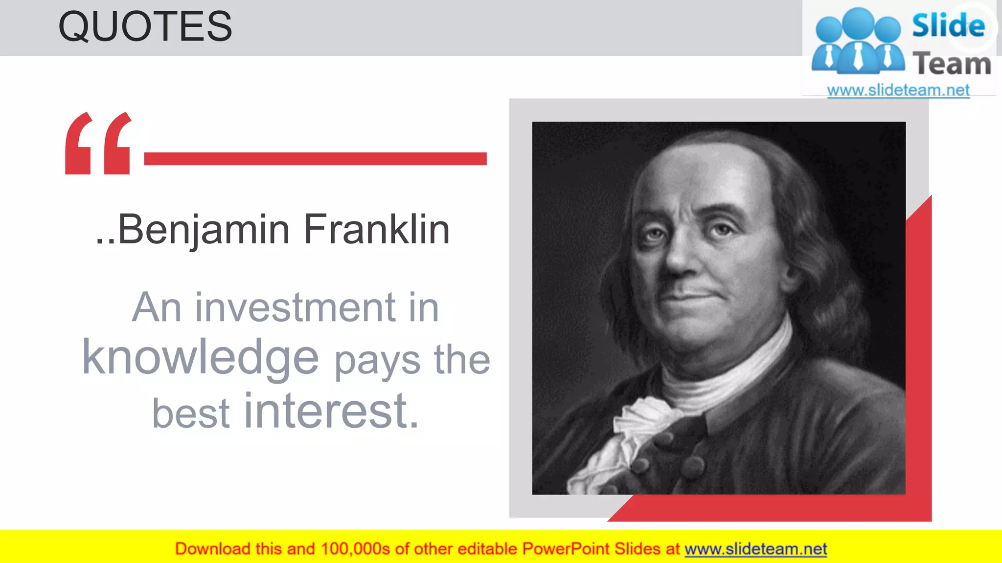 QUOTES 70
An investment in
knowledge pays the
best interest.
..Benjamin Franklin
 