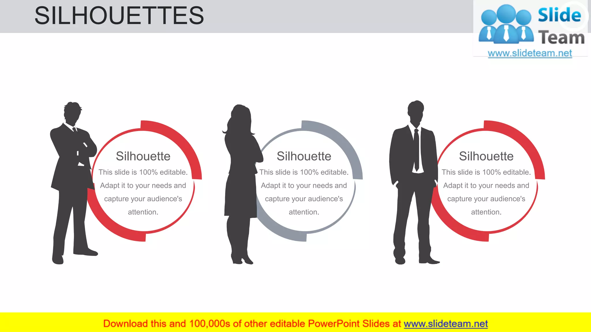 SILHOUETTES 76
This slide is 100% editable.
Adapt it to your needs and
capture your audience's
attention.
Silhouette
This slide is 100% editable.
Adapt it to your needs and
capture your audience's
attention.
Silhouette
This slide is 100% editable.
Adapt it to your needs and
capture your audience's
attention.
Silhouette
 