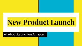 New Product Launch
All About Launch on Amazon
 