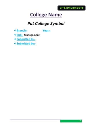 1 
College Name 
Put College Symbol 
 Branch:- Year:- 
 Sub:- Management 
 Submitted to:- 
 Submitted by:- 
 