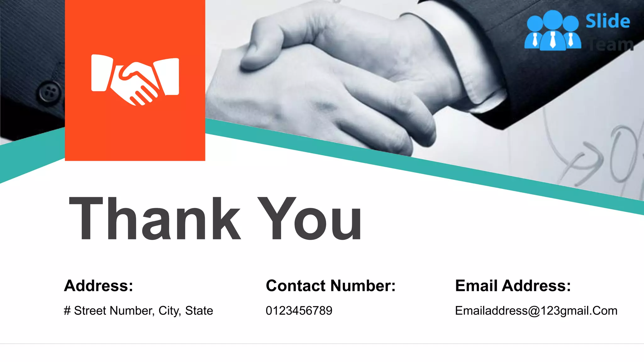 30
Address:
# Street Number, City, State
Email Address:
Emailaddress@123gmail.Com
Contact Number:
0123456789
Thank You
 