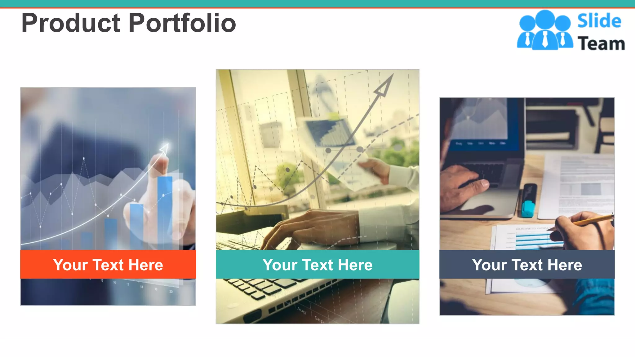 Product Portfolio
6
Your Text Here Your Text Here
Your Text Here
 