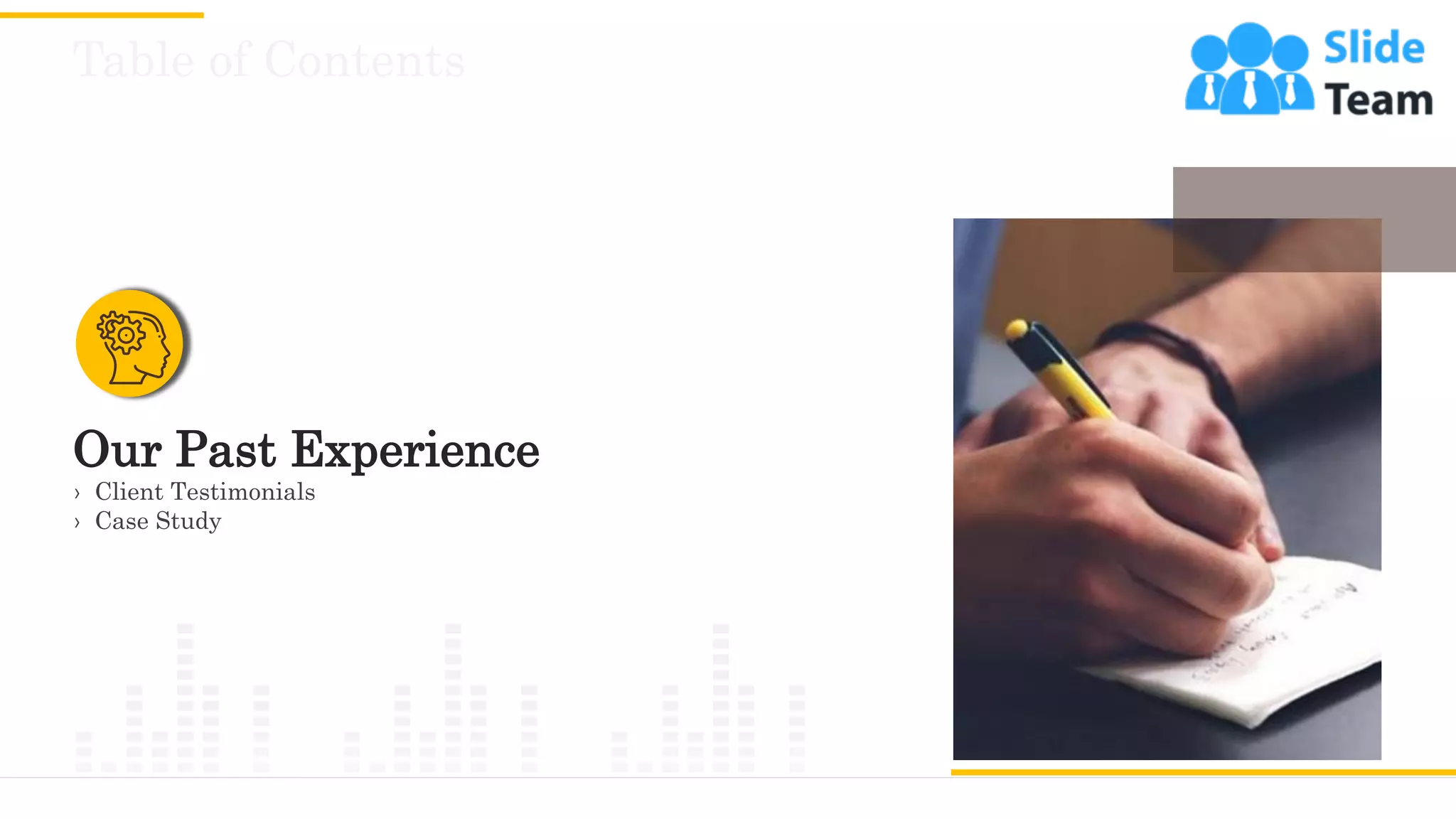 Table of Contents
17
Our Past Experience
› Client Testimonials
› Case Study
 