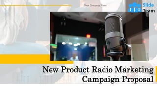 New Product Radio Marketing
Campaign Proposal
Your Company Name
 