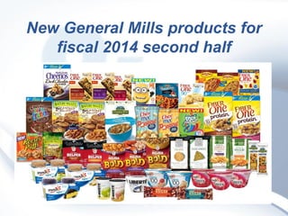 New General Mills products for
fiscal 2014 second half

 