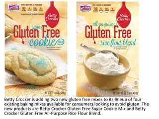 Betty Crocker is adding two new gluten free mixes to its lineup of four
existing baking mixes available for consumers look...