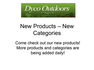 New Products – New Categories Come check out our new products! More products and categories are being added daily! 