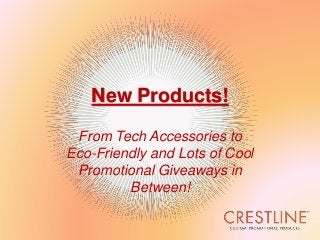 New Products!
From Tech Accessories to
Eco-Friendly and Lots of Cool
Promotional Giveaways in
Between!

 