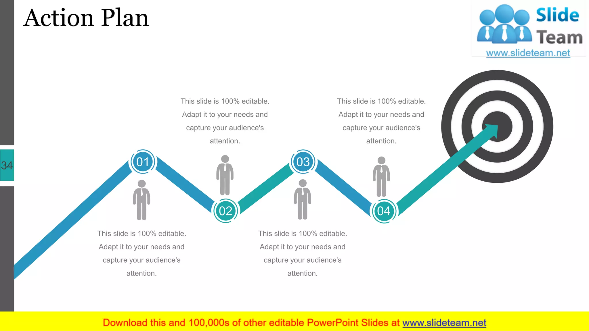 Action Plan
34
This slide is 100% editable.
Adapt it to your needs and
capture your audience's
attention.
This slide is 100% editable.
Adapt it to your needs and
capture your audience's
attention.
This slide is 100% editable.
Adapt it to your needs and
capture your audience's
attention.
This slide is 100% editable.
Adapt it to your needs and
capture your audience's
attention.
0101
0202
03
004
 