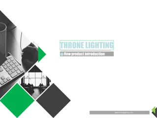THRONE LIGHTING
●New product introduction
THRONE LIGHTING
New product introduction
www.thronglighting.com
 