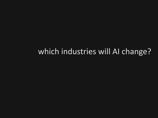which industries will AI change?
 