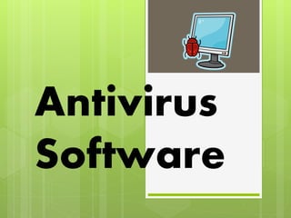 Antivirus
Software
 