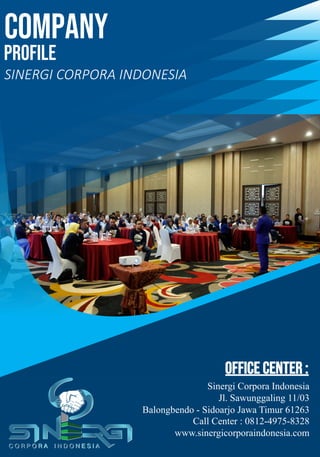 COMPANY
PROFILE
SINERGI CORPORA INDONESIA
OFFICE CENTER :
Sinergi Corpora Indonesia
Jl. Sawunggaling 11/03
Balongbendo - Sidoarjo Jawa Timur 61263
Call Center : 0812-4975-8328
www.sinergicorporaindonesia.com
 