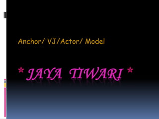 Anchor/ VJ/Actor/ Model * Jaya  Tiwari* 