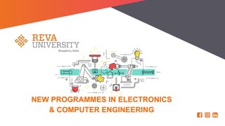 NEW PROGRAMMES IN ELECTRONICS
& COMPUTER ENGINEERING
 
