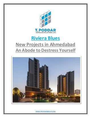 WWW.TPODDARGROUP.COM
Riviera Blues
New Projects in Ahmedabad
An Abode to Destress Yourself
 