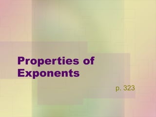 Properties of Exponents p. 323 