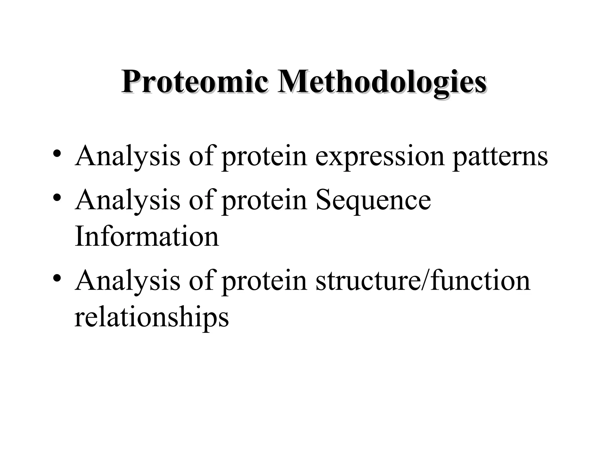 Proteomic Methodologies

• Analysis of protein expression patterns
• Analysis of protein Sequence
  Information
• Analysis of protein structure/function
  relationships
 