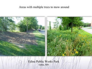 Areas with multiple trees to mow around




       Edina Public Works Park
               Edina, MN
 