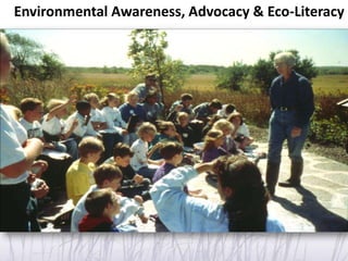 Environmental Awareness, Advocacy & Eco-Literacy
 
