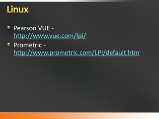 Pearson VUE -
http://www.vue.com/lpi/
Prometric -
http://www.prometric.com/LPI/default.htm
 