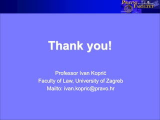 Thank you!
Professor Ivan Koprić
Faculty of Law, University of Zagreb
Mailto: ivan.kopric@pravo.hr
 