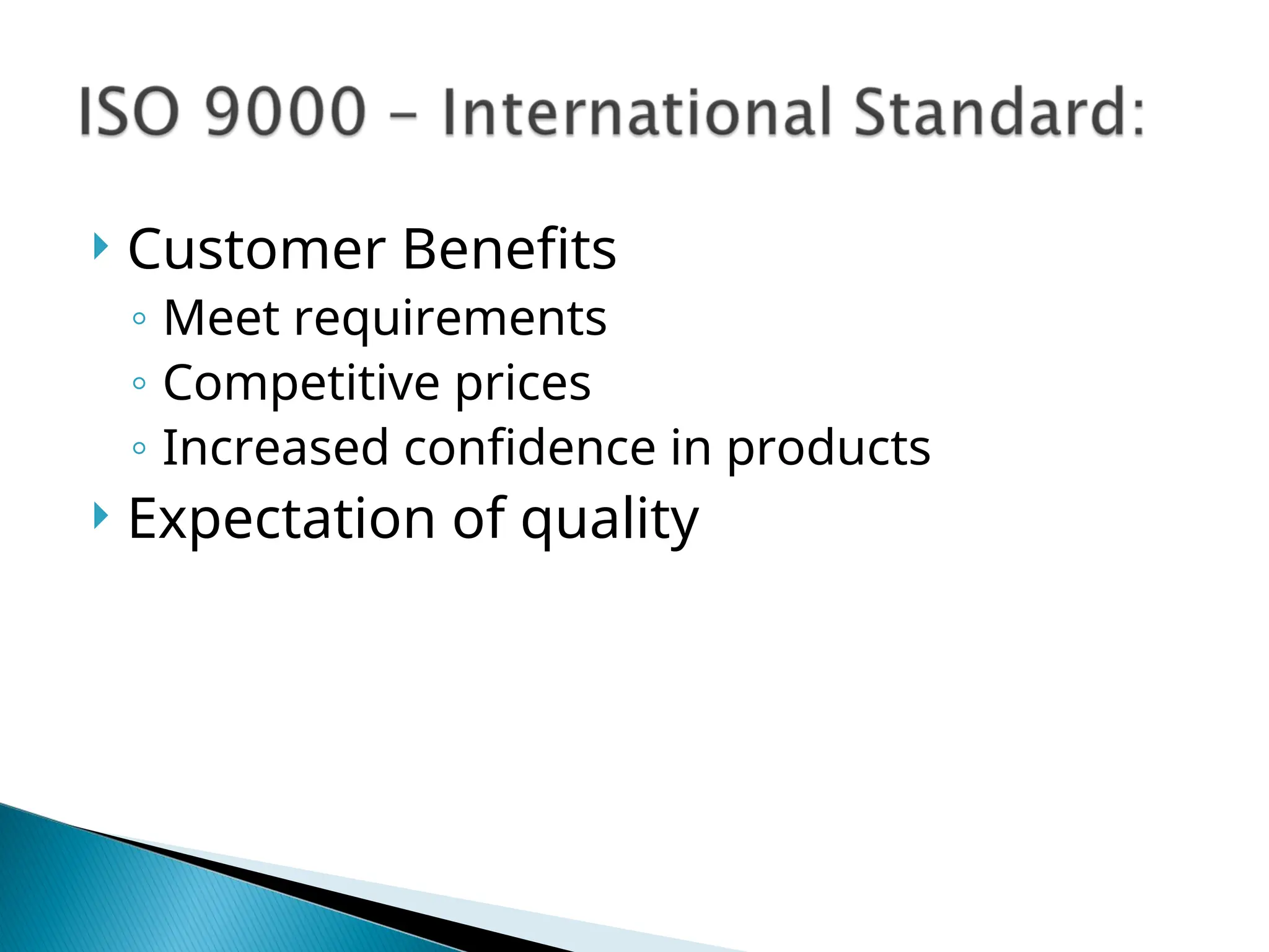  Customer Benefits
◦ Meet requirements
◦ Competitive prices
◦ Increased confidence in products
 Expectation of quality
 