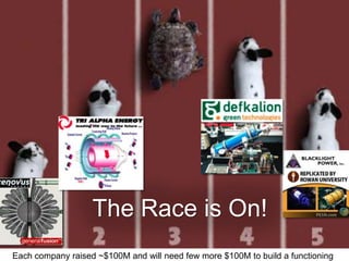 The Race is On!
Each company raised ~$100M and will need few more $100M to build a functioning
 
