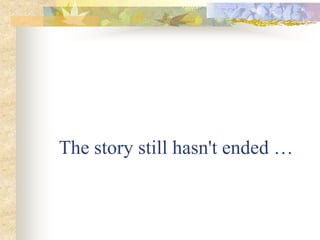 The story still hasn't ended …
 