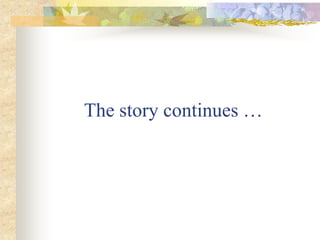 The story continues …
 