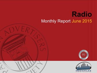 Radio
Monthly Report June 2015
 