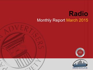 Radio
Monthly Report March 2015
 