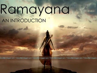 Ramayana
AN INTRODUCTION
 