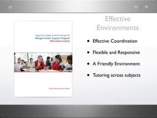 Effective
     Environments
•   Effective Coordination

•   Flexible and Responsive

•   A Friendly Environment

•   Tutoring across subjects
 