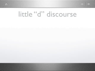 little “d” discourse
 