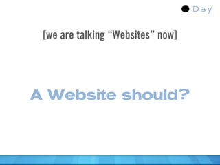 [we are talking “Websites” now]




A Website should?
 