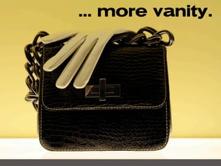 ... more vanity.
 