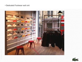 Lacoste Convention – December 2011




                                     • Dedicated Footwear wall unit
 