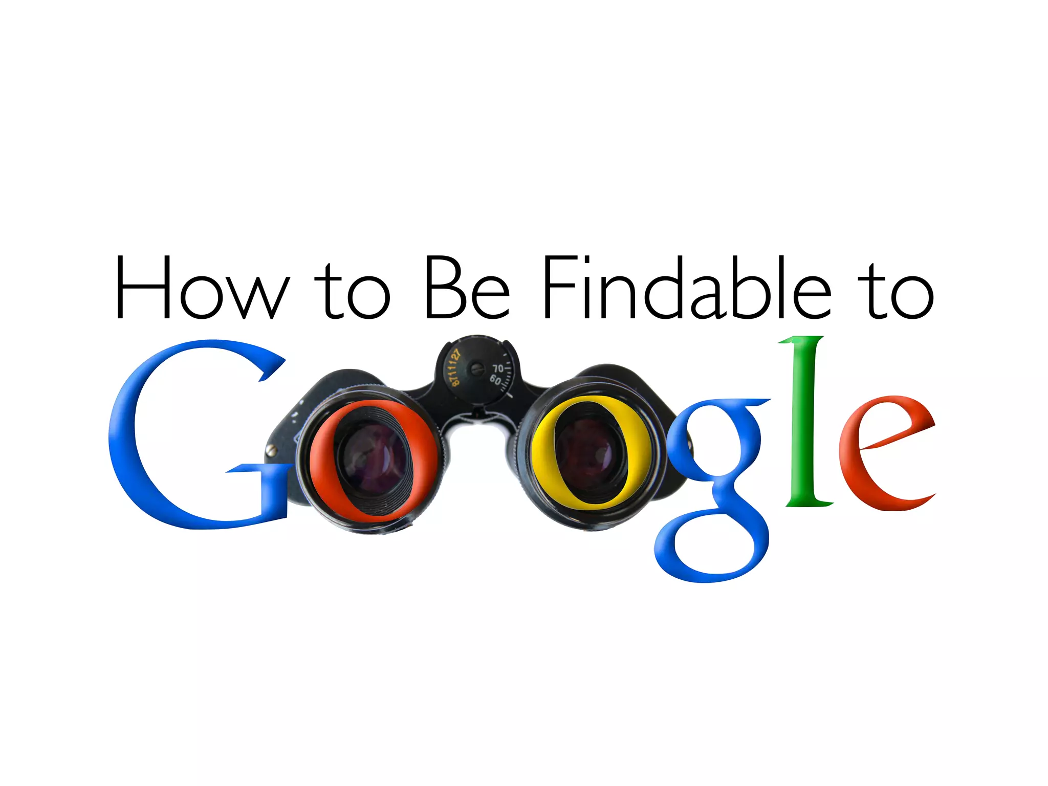 How to Be Findable to
 