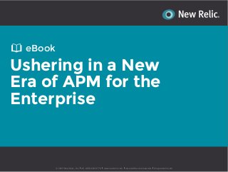 eBook

Ushering in a New
Era of APM for the
Enterprise

© 2013 New Relic, Inc

US +888-643-8776

www.newrelic.com

www.twitter.com/newrelic

blog.newrelic.com

 