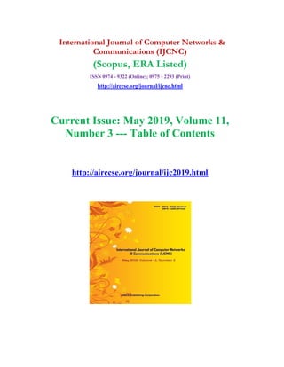 International Journal of Computer Networks &
Communications (IJCNC)
(Scopus, ERA Listed)
ISSN 0974 - 9322 (Online); 0975 - 2293 (Print)
http://airccse.org/journal/ijcnc.html
Current Issue: May 2019, Volume 11,
Number 3 --- Table of Contents
http://airccse.org/journal/ijc2019.html
 
