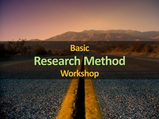 Basic
Research Method
Workshop
 
