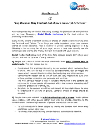 New Research <br />Of <br />“Top Reasons Why Content Not Shared on Social Networks”<br />Many companies rely on content marketing strategy for promotion of their products and services. Nowadays, Social Media Marketing is the best method for promoting the business.<br />Every month, billions of content stories are shared on latest social networking sites like Facebook and Twitter. Three things are really important to get your content shared on social networks. First is number of people getting exposed to it by following or by becoming fan of your page, second - they must actually see the content you are sharing and finally, they get motivated with your content.<br />Social Media Marketing most of the time fails because people don’t share your content. This can be because of many reasons -<br />1] People don’t wish to share because sometimes even great content fails in social media. This can happen due to:<br />,[object Object]