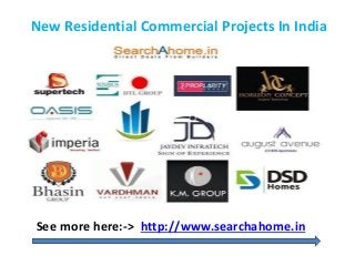 New Residential Commercial Projects In India 
See more here:-> http://www.searchahome.in 
 