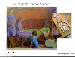 In-House Restoration Services




                                                             www.troyﬁneart.com
Thursday, January 17, 2013
 